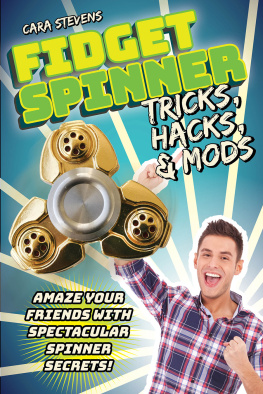 Cara J. Stevens Fidget Spinner Tricks, Hacks & Mods: Amaze Your Friends with Spectacular Spinner Secrets!