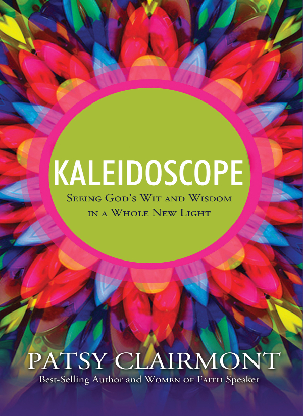 Kaleidoscope Also by Patsy Clairmont I Second That Emotion Untangling - photo 1