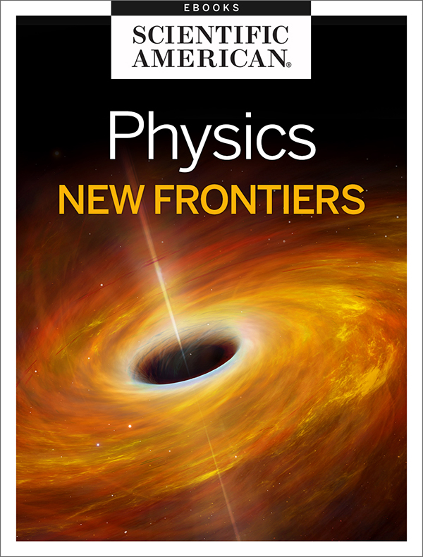 Physics New Frontiers From the Editors of Scientific American Cover Image - photo 1