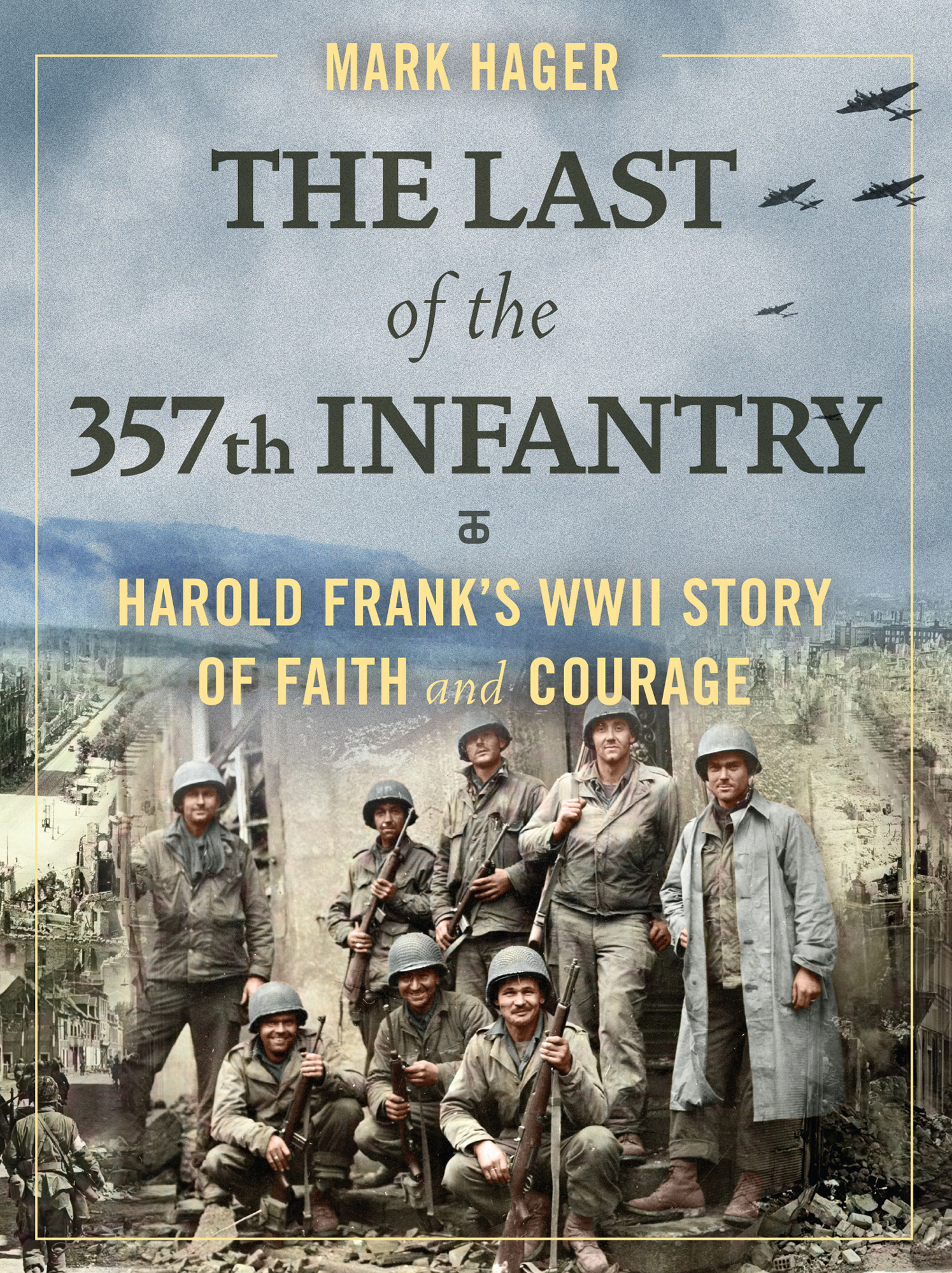 Mark Hager The Last of the 357th Infantry Harold Franks WWII Story of Faith and - photo 1