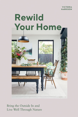 Victoria Harrison Rewild Your Home: Bring the Outside In and Live Well Through Nature