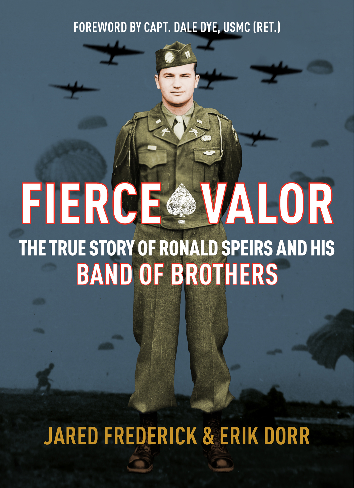 Fierce Valor The True Story of Ronald Speirs and his Band of Brothers Jared - photo 1