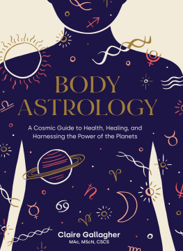 Claire Gallagher - Body Astrology: A Cosmic Guide to Health, Healing, and Harnessing the Power of the Planets