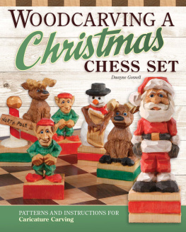 Dwayne Gosnell - Woodcarving a Christmas Chess Set: Patterns and Instructions for Caricature Carving