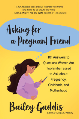 Bailey Gaddis - Asking for a Pregnant Friend: 101 Answers to Questions Women Are Too Embarrassed to Ask about Pregnancy, Childbirth, and Motherhood