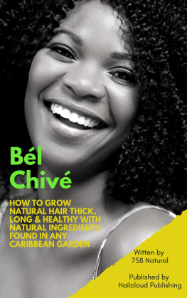 758 Natural - Bél Chivé: How To Grow Natural Hair Thick, Long & Healthy With Natural Ingredients Found In Any Caribbean Garden
