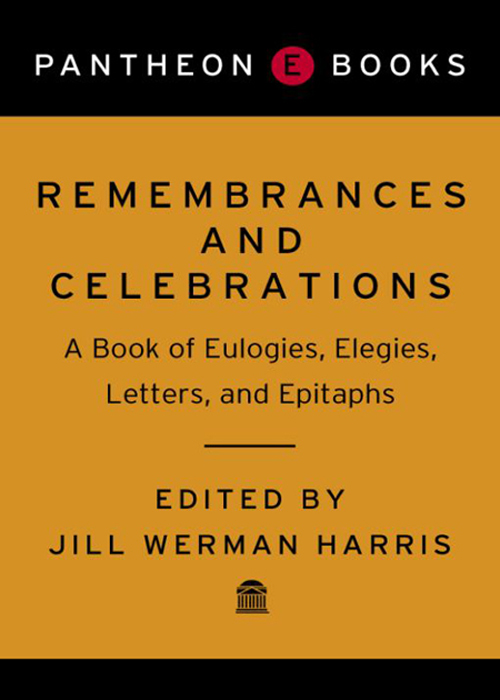 Remembrances and Celebrations A Book of Eulogies Elegies Letters and Epitaphs - image 1
