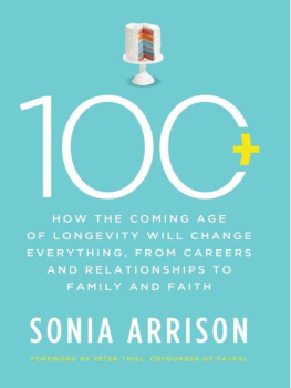 Sonia Arrison 100 Plus: How the Coming Age of Longevity Will Change Everything, From Careers and Relationships to Family and Faith