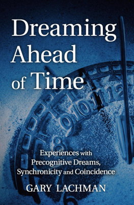 Gary Lachman - Dreaming Ahead of Time: Experiences with Precognitive Dreams, Synchronicity and Coincidence