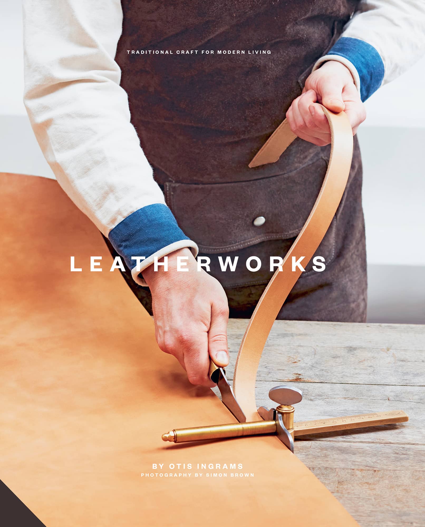 LEATHERWORKS TRADITIONAL CRAFT FOR MODERN LIVING BY OTIS INGRAMS Why I - photo 1