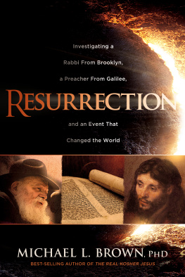 Michael L. Brown - Resurrection: Investigating a Rabbi From Brooklyn, a Preacher From Galilee, and an Event That Changed the World