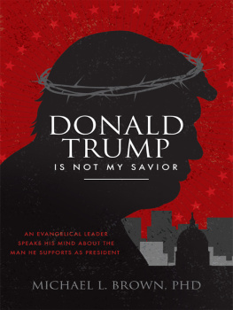 Michael L. Brown - Donald Trump is Not My Savior: An Evangelical Leader Speaks His Mind About the Man He Supports as President