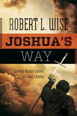 Robert L. Wise - Joshuas Way: Spiritual Warfare Lessons for Todays Battles