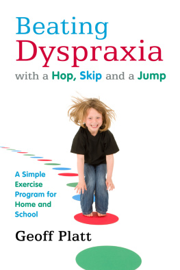 Geoffrey Platt - Beating Dyspraxia with a Hop, Skip and a Jump: A Simple Exercise Program for Home and School