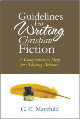 C. E. Maychild - Guidelines for Writing Christian Fiction: A Comprehensive Help for Aspiring Authors