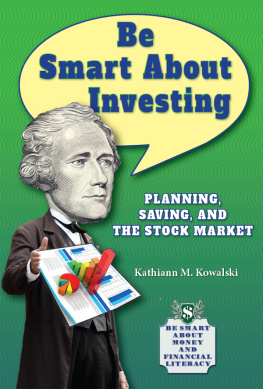 Kathiann M. Kowalski Be Smart about Investing: Planning, Saving, and the Stock Market