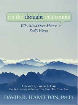 David R. Hamilton Ph.D Its the Thought That Counts: Why Mind Over Matter Really Works