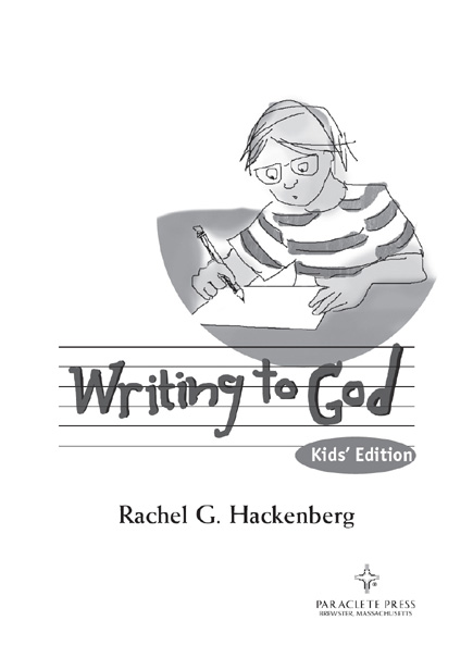 Writing to God Kids Edition 2012 First Printing Copyright 2012 by Rachel - photo 1