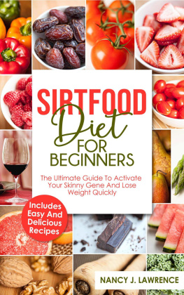 Nancy J. Lawrence - SirtFood Diet: The Ultimate Guide To Activate Your Skinny Gene and Lose Weight Quickly