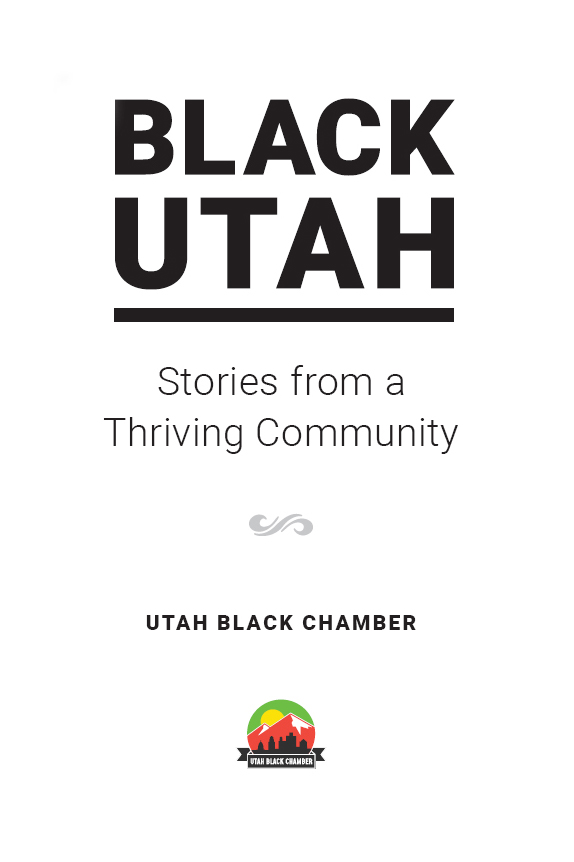 BLACK UTAH STORIES FROM A THRIVING COMMUNITY Copyright 2022 Soul Excellence - photo 1