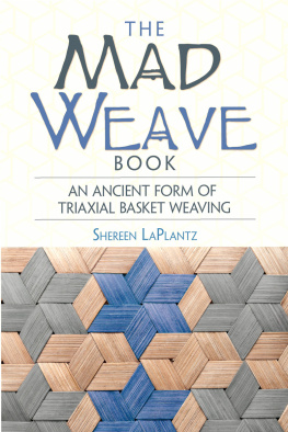 Shereen LaPlantz - The Mad Weave Book: An Ancient Form of Triaxial Basket Weaving