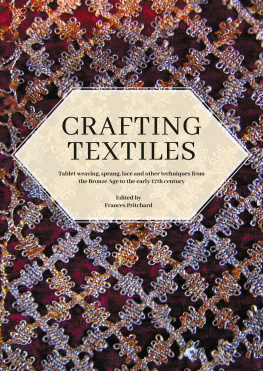 Frances Pritchard - Crafting Textiles: Tablet Weaving, Sprang, Lace and Other Techniques from the Bronze Age to the Early 17th Century