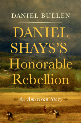 Daniel Bullen Daniel Shayss Honorable Rebellion: An American Story