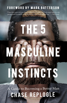 Chase Replogle - The 5 Masculine Instincts: A Guide to Becoming a Better Man
