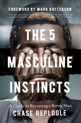 Chase Replogle The 5 Masculine Instincts: A Guide to Becoming a Better Man