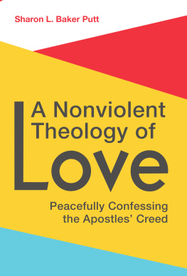 Sharon L. Baker Putt - A Nonviolent Theology of Love: Peacefully Confessing the Apostles Creed