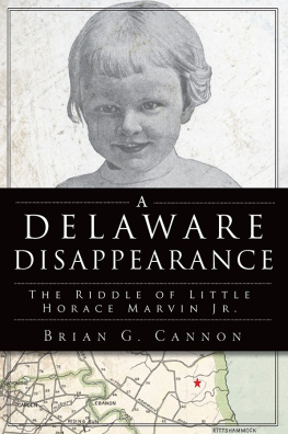 Brian G. Cannon A Delaware Disappearance: The Riddle of Little Horace Marvin Jr.