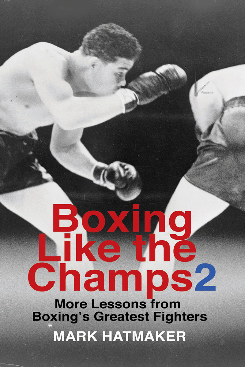 Boxing Like the Champs 2 Lessons from Boxings Greatest Fighters Mark - photo 1