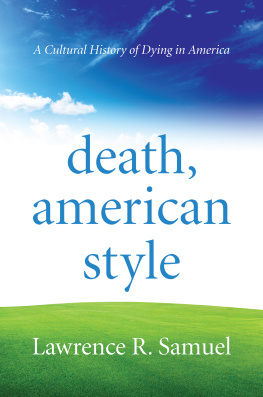 Lawrence R. Samuel - Death, American Style: A Cultural History of Dying in America