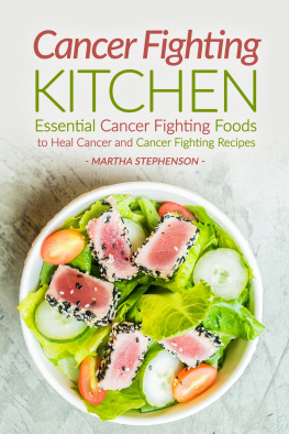 Martha Stephenson Cancer Fighting Kitchen: Essential Cancer Fighting Foods to Heal Cancer and Cancer Fighting Recipes