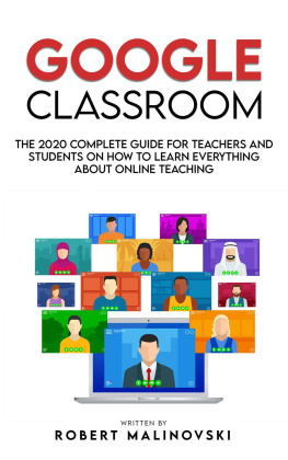 Robert Malinovski - Google Classroom: The 2020 Complete Guide for Teachers and Students on How to Learn Everything About Online Teaching