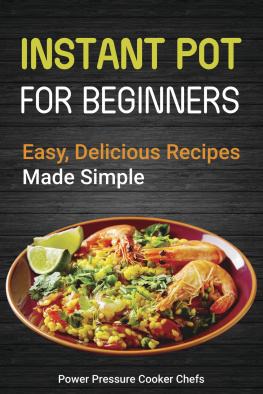 Power Pressure Cooker Chefs - Instant Pot Recipes for Beginners: Easy Delicious Recipes Made Simple