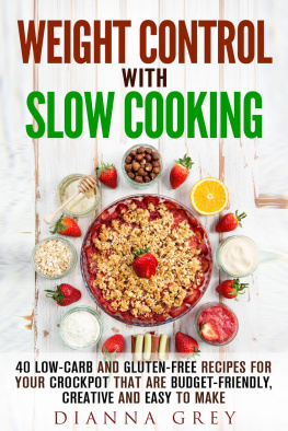 Dianna Grey Weight Control with Slow Cooking: 40 Low Carb and Gluten-Free Recipes for Your Crockpot that are Budget-Friendly, Creative and Easy to Make