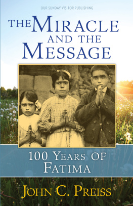 John C. Preiss The Miracle and the Message: 100 Years of Fatima