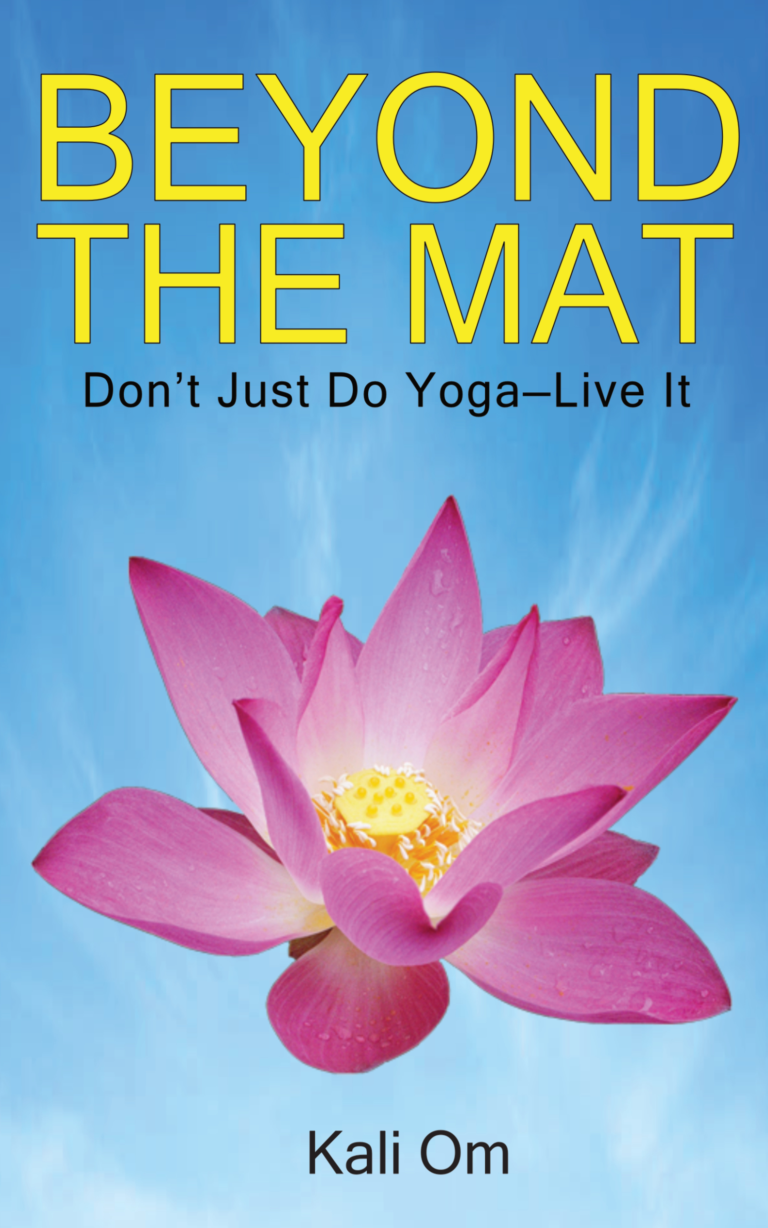 BEYOND THE MAT Dont Just Do YogaLive It By Kali Om BEYOND THE MAT Dont Just Do - photo 1