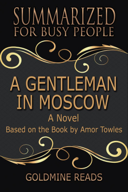 Goldmine Reads - A Gentleman In Moscow--Summarized for Busy People: Based on the Book by Amor Towles