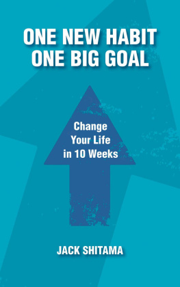 Jack Shitama - One New Habit, One Big Goal: Change Your Life in 10 Weeks