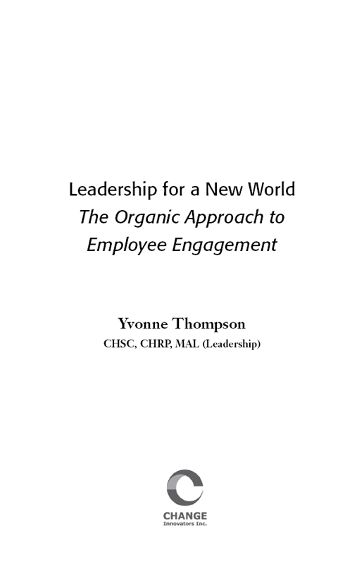 Leadership for a New World The Organic Approach to Employee Engagement - photo 2