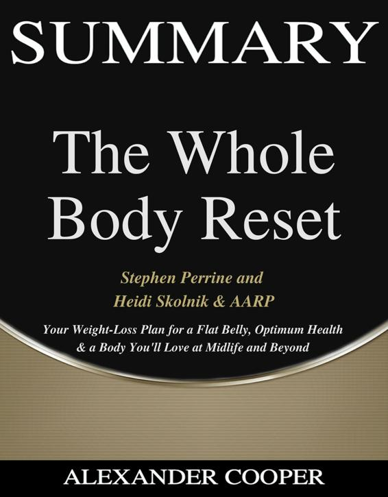 Alexander Cooper The Whole Body Reset SUMMARY of The Whole Body Reset by - photo 1