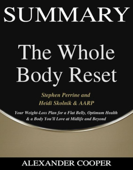 Alexander Cooper - Summary of the Whole Body Reset: by Stephen Perrine and Heidi Skolnik & AARP--Your Weight-Loss Plan for a Flat Belly, Optimum Health & a Body Youll Love at Midlife and Beyond--A Comprehensive Summary