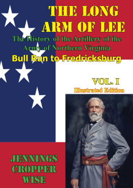 Jennings Cropper Wise - The Long Arm of Lee: the History of the Artillery of the Army of Northern Virginia, Volume 1: Bull Run to Fredricksburg