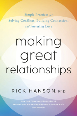 Rick Hanson Making Great Relationships: Simple Practices for Solving Conflicts, Building Cooperation, and Fostering Love