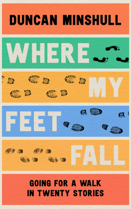 Duncan Minshull Where My Feet Fall: Going for a Walk in Twenty Stories