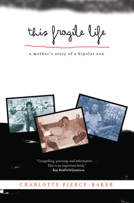 Charlotte Pierce-Baker - This Fragile Life: A Mothers Story of a Bipolar Son