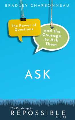 Bradley Charbonneau - Ask: The Power of Questions and the Courage to Ask Them