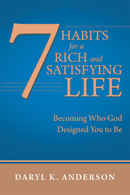 Daryl K. Anderson 7 Habits for a Rich and Satisfying Life: Becoming Who God Designed You to Be